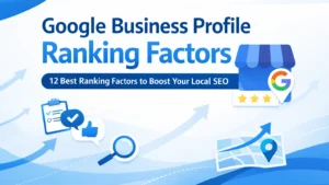 12 Best Google Business Profile Ranking Factors to Boost Your Local SEO