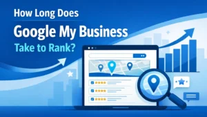How Long Does Google My Business Take to Rank? Timeline for Success